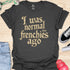 I was normal two frenchies ago - V1 - Elegant Steampunk T-Shirt